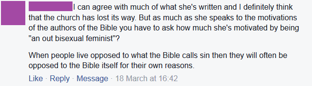 I can agree with much of what she's written and I definitely think that the church has lost its way. But as much as she speaks to the motivations of the authors of the Bible you have to ask how much she's motivated by being "an out bisexual feminist"? When people live opposed to what the Bible calls sin then they will often be opposed to the Bible itself for their own reasons.